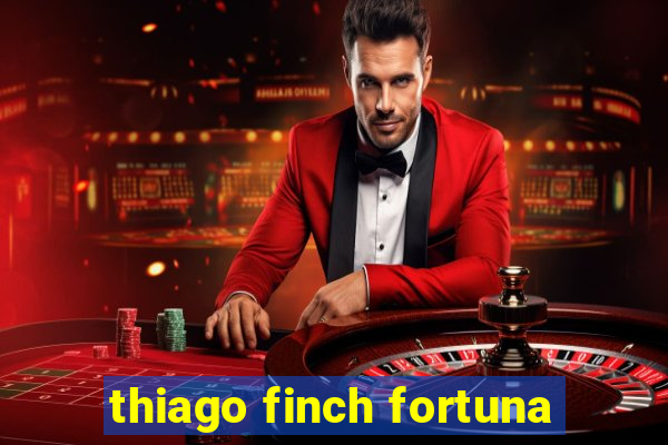 thiago finch fortuna